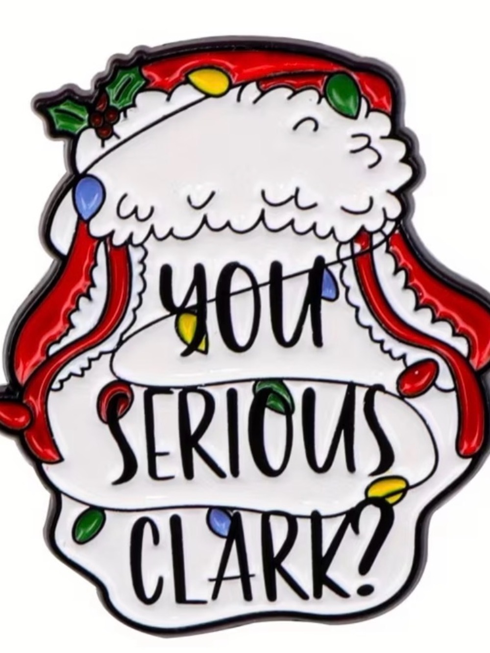 Holiday Pin "You Serious Clark?" - Red & White National Lampoon's Christmas